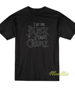 I Lit The Black Flame Candle T-Shirt