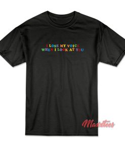 I Lose My Voice When I Look At You T Shirt 1