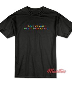 I Lose My Voice When I Look At You T-Shirt 1 I Lose My Voice When I Look At You T Shirt 2