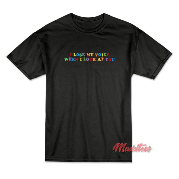 I Lose My Voice When I Look At You T-Shirt I Lose My Voice When I Look At You T-Shirt