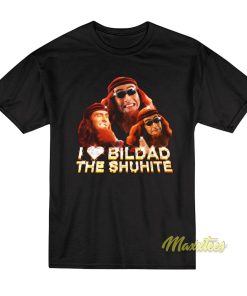 I Love Bildad The Shuhite T-Shirt