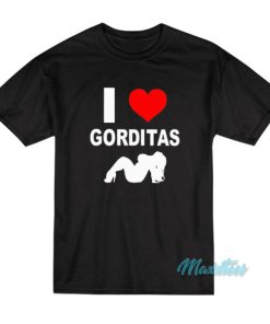 I Love Gorditas T-Shirt