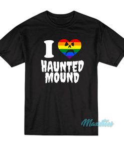 I Love Haunted Mound Pride T-Shirt I Love Haunted Mound Pride T-Shirt