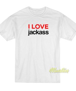 I Love Jackass T-Shirt I Love Jackass T-Shirt