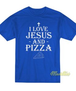 I Love Jesus and Pizza T-Shirt