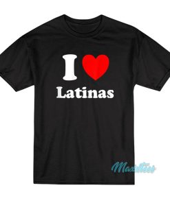 I Love Latinas T-Shirt