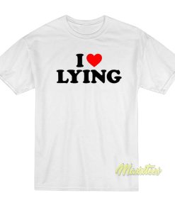 I Love Lying T-Shirt