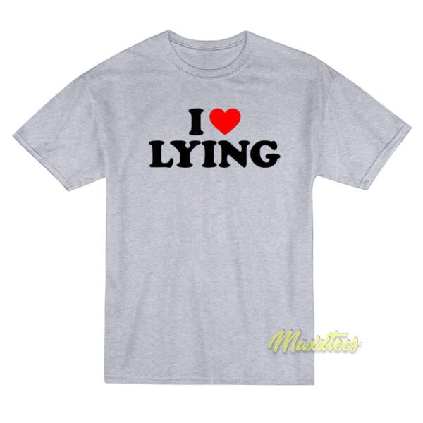 I Love Lying T-Shirt I Love Lying T-Shirt