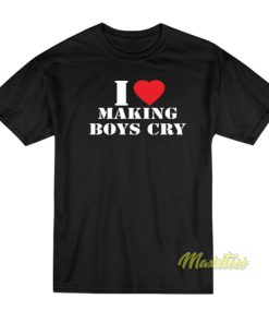 I Love Making Boys Cry  T-Shirt