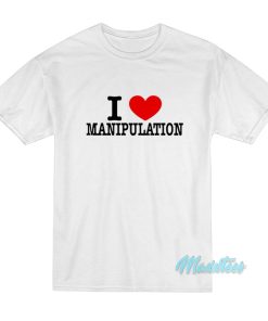 I Love Manipulation T-Shirt I Love Manipulation T-Shirt