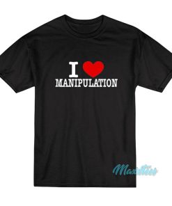 I Love Manipulation T-Shirt
