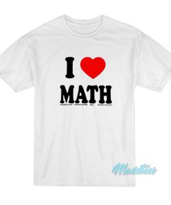 I Love Math T-Shirt I Love Math T-Shirt