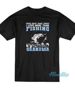 I Love More Than Fishing Grandma T-Shirt I Love More Than Fishing Grandma T-Shirt