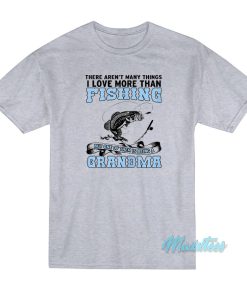 I Love More Than Fishing Grandma T-Shirt