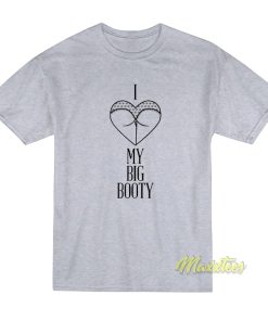 I Love My Big Booty T-Shirt I Love My Big Booty T-Shirt