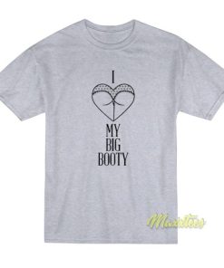 I Love My Big Booty T-Shirt