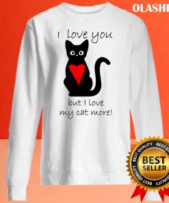 I Love My Cat More Shirt, Trending Shirt