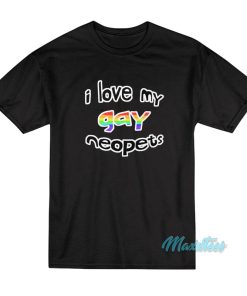 I Love My Gay Neopets T-Shirt I Love My Gay Neopets T-Shirt