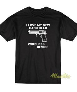 I Love My Handheld Wireless Device T-Shirt I Love My Handheld Wireless Device T-Shirt