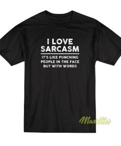 I Love Sarcasm Its Like T-Shirt I Love Sarcasm Its Like T-Shirt