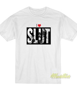 I Love Slut T-Shirt I Love Slut T-Shirt