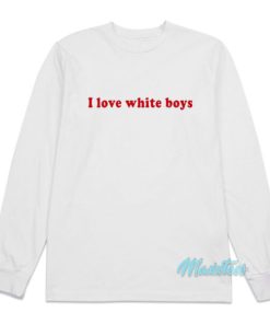 I Love White Boys Long Sleeve Shirt