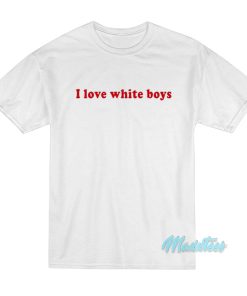 I Love White Boys T-Shirt I Love White Boys T-Shirt