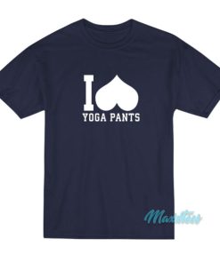 I Love Yoga Pants T-Shirt