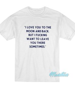 I Love You To The Moon And Back T-Shirt