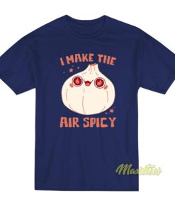 I Make The Air Spicy T-Shirt