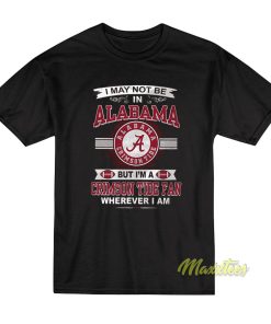 I May Not Be Alabama Crimson Tide Fans T-Shirt I May Not Be Alabama Crimson Tide Fans T-Shirt