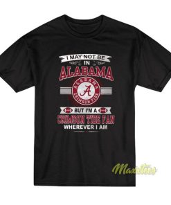 I May Not Be Alabama Crimson Tide Fans T-Shirt