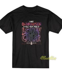 I Met Danhausen and All I Got Was A Lousy Curse T-Shirt I Met Danhausen and All I Got Was A Lousy Curse T-Shirt