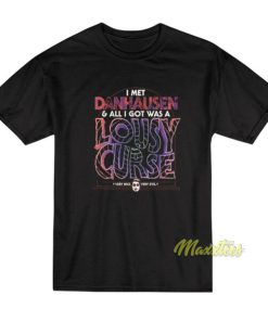 I Met Danhausen and All I Got Was A Lousy Curse T-Shirt
