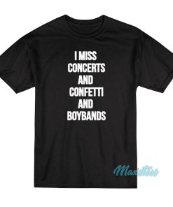 I Miss Concerts And Confetti And Boybands T-Shirt I Miss Concerts And Confetti And Boybands T-Shirt