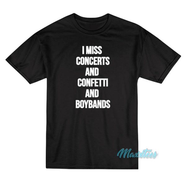 I Miss Concerts And Confetti And Boybands T-Shirt I Miss Concerts And Confetti And Boybands T-Shirt