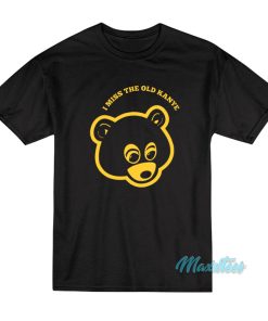 I Miss The Old Kanye West Bear T-Shirt