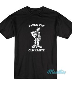 I Miss The Old Kanye West T-Shirt 1 I Miss The Old Kanye West T Shirt 2