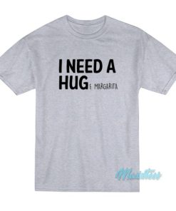I Need A Huge Margarita T-Shirt