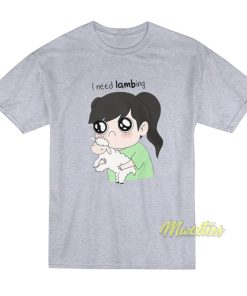 I Need Lambing T-Shirt I Need Lambing T-Shirt