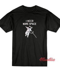 I Need More Space T-Shirt