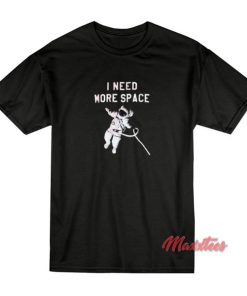 I Need More Space T-Shirt