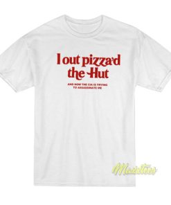 I Out Pizza’d The Hut T-Shirt