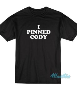 I Pinned Cody T-Shirt