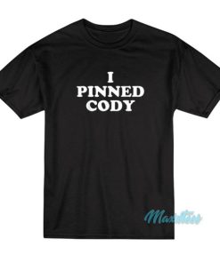 I Pinned Cody T-Shirt