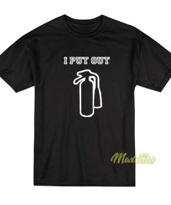 I Put Out T Shirt 2