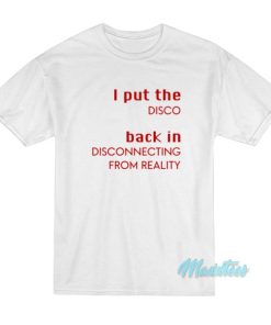 I Put The Disco Back In Disconnecting T-Shirt
