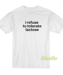 I Refuse To Tolerate Lactose T-Shirt