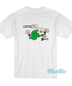 I Sad Was A Drug I’d Be High As Fuck T-Shirt
