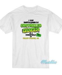 I Saw Dave And John Do Controlled Danger T-Shirt